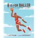 B Is for Baller: The Ultimate Basketball Alphabet