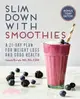 Slim Down With Smoothies ― A 21-Day Plan for Weight Loss and Good Health