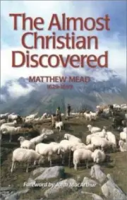The Almost Christian Discovered - Matthew Mead (1629-1699)