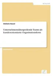 Unternehmensbergreifende Teams als kundenorientierte Organisationsform by Stefan