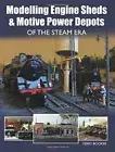 Modelling Engine Sheds and Motive Power Depots of the Steam Era by Booker New..