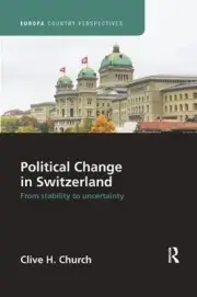 Political Change in Switzerland: From Stability to Uncertainty by Clive Church (