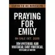 Praying for Emily: The Faith, Science, and Miracles That Saved Our Daughter