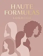 HAUTE FORMULAS: A hairstylist logbook