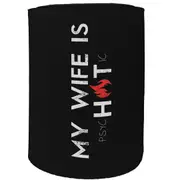 Alcohol Stubby Holder - My Wife Is Hot Psy-Chotic - Funny Novelty Birthday Gift Joke Beer Can Bottle