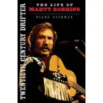 TWENTIETH CENTURY DRIFTER: THE LIFE OF MARTY ROBBINS