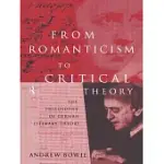 FROM ROMANTICISM TO CRITICAL THEORY: THE PHILOSOPHY OF GERMAN LITERARY THEORY