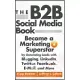 The B2B Social Media Book: Become a Marketing Superstar by Generating Leads with Blogging, LinkedIn, Twitter, Facebook, E-Mail,