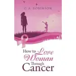 HOW TO LOVE A WOMAN THROUGH CANCER