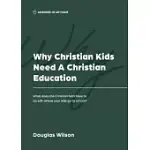 WHY CHRISTIAN KIDS NEED A CHRISTIAN EDUCATION: WHAT DOES THE CHRISTIAN FAITH HAVE TO DO WITH WHERE YOUR KIDS GO TO SCHOOL?