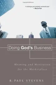 Doing God's Business: Meaning and Motivation for the Marketplace. Stevens<|