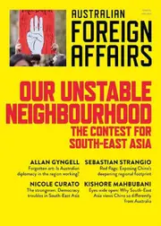 Our Unstable Neighbourhood: The Contest for South-East Asia: Australian Foreign Affairs 15