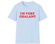 Funny Meme TShirt, I'm Very Chalant Nonchalant Joke Tee, Gift Shirt