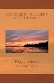 Something Different Yet the Same: Thoughts for the Day by Peggy Adams Fragopoulo