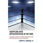 GRAPPLING WITH REPRESENTATION IN THE WWE: EXPLORING ISSUES OF DIVERSITY AND INCLUSION IN WORLD WRESTLING ENTERTAINMENT