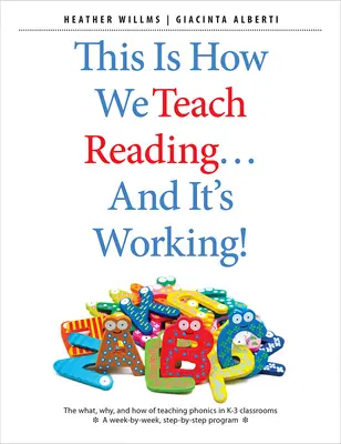 This Is How We Teach Reading . . . and It's Working!: The What, Why, and How of Teaching Phonics in K-3 Classrooms
