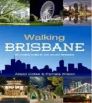 Walking Brisbane: An essential guide for the urban explorer by Alison Cotes (Eng