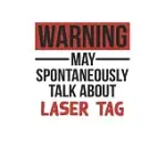 WARNING MAY SPONTANEOUSLY TALK ABOUT LASER TAG NOTEBOOK LASER TAG LOVERS OBSESSION NOTEBOOK A BEAUTIFUL: LINED NOTEBOOK / JOURNAL GIFT,, 120 PAGES, 6