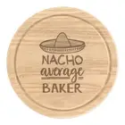 Nacho Average Baker Round Chopping Cheese Board Worlds Best Funny Awesome