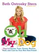 Oh My Dog: How to Choose, Train, Groom, Nurture, Feed, and Care for Your New Best Friend