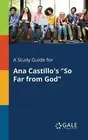 A Study Guide for Ana Castillo's "So Far From God" by Cengage Learning Gale (Eng