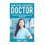 HOW TO BE A RESIDENT DOCTOR: GUIDE TO BEING HAPPY DURING RESIDENCY