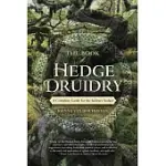 THE BOOK OF HEDGE DRUIDRY: A COMPLETE GUIDE FOR THE SOLITARY SEEKER