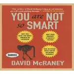 YOU ARE NOT SO SMART: WHY YOU HAVE TOO MANY FRIENDS ON FACEBOOK, WHY YOUR MEMORY IS MOSTLY FICTION, AND 46 OTHER WAYS YOU’RE DEL