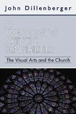 A Theology of Artistic Sensibilities: The Visual Arts and the Church