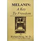 MELANIN: A KEY TO FREEDOM, WITH AN EXTENSIVE GLOSSARY & By Richard D King *NEW*