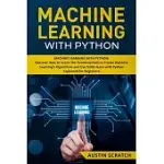 MACHINE LEARNING WITH PYTHON: DISCOVER HOW TO LEARN THE FUNDAMENTALS TO CREATE MACHINE LEARNING’’S ALGORITHMS AND USE SCIKIT-LEARN WITH PYTHON EVEN Y