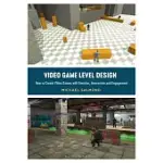 VIDEO GAME LEVEL DESIGN: HOW TO CREATE VIDEO GAMES WITH EMOTION, INTERACTION AND ENGAGEMENT