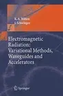 ELECTROMAGNETIC RADIATION: VARIATIONAL METHODS, WAVEGUIDES By Kimball A. Milton