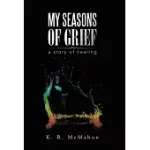MY SEASONS OF GRIEF: A STORY OF HEALING