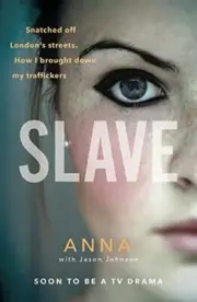 Slave: Snatched off Britains streets. The trut, Anna, Johnson=-