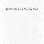 THE GREAT VACATION VOL.2~SUPER BEST OF GLAY~(3CD+2DVD日版初回限定B