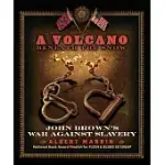 A VOLCANO BENEATH THE SNOW: JOHN BROWN’S WAR AGAINST SLAVERY