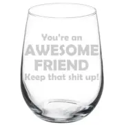 Awesome Friend Keep It Up Funny Stemmed / Stemless Wine Glass