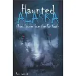 HAUNTED ALASKA: GHOST STORIES FROM THE FAR NORTH