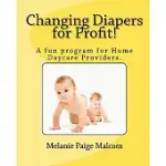 CHANGING DIAPERS FOR PROFIT!: A FUN PROGRAM FOR HOME DAYCARE PROVIDERS