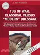 Tug of War: Classical Versus "Modern" Dressage: Why Classical Training Works and How Incorrect "Modern" Riding Negatively Affects Horses' Health