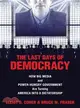 The Last Days of Democracy: How Big Media and Power-hungry Government Are Turning America into a Dictatorship