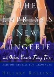 The Empress's New Lingerie : Bedtime Stories for Grownups by Hillary Rollins...