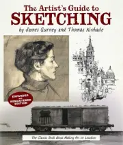 The Artist's Guide to Sketching: The Classic Book about Making Art on Location b