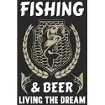 FISHING & BEER LIVING THE DREAM: FISHING LINE JOURNAL FOR NOTING YOUR FISHING MEMORIES