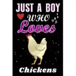 JUST A BOY WHO LOVES CHICKENS: CHICKENS LOVER NOTEBOOK OR DAIRY, PERFECT CHICKENS LOVERS NOTEBOOK GIFT FOR BOY