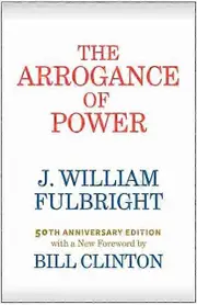The Arrogance Of Power by J. William Fulbright Paperback Book