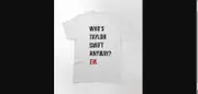Taylor Swift 22 Shirt Who's Taylor Swift Anyway? Ew Classic T-Shirt M