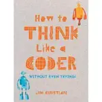 HOW TO THINK LIKE A CODER