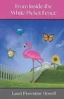From Inside the White Picket Fence by Lauri Florentine Howell (English) Paperbac